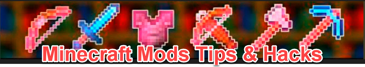 Minecraft Mods Tips and Hacks